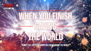 When You Finish Saving The World